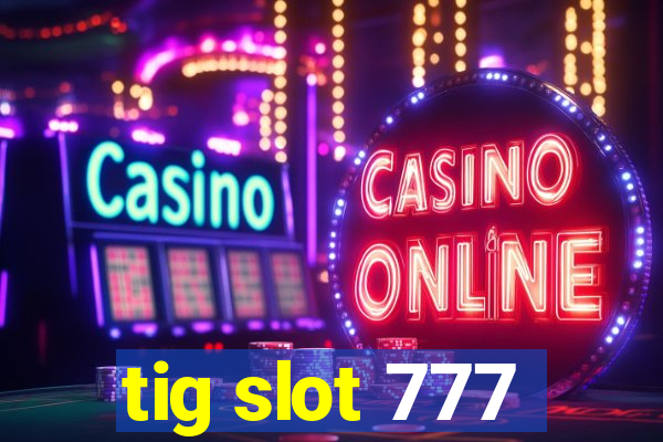 tig slot 777