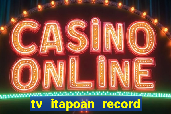 tv itapoan record bahia ao vivo