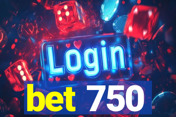 bet 750