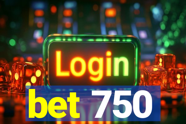 bet 750