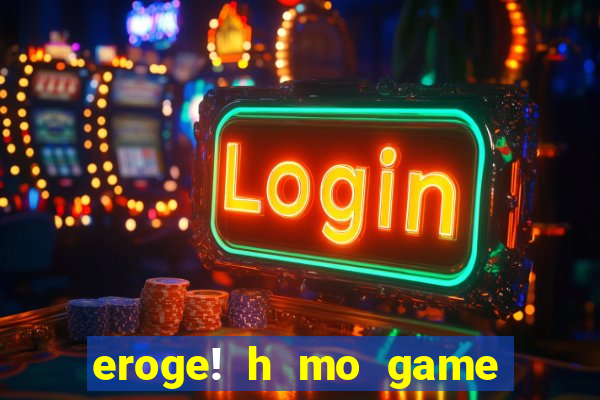 eroge! h mo game mo kaihatsu zanmai
