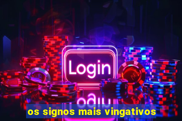 os signos mais vingativos