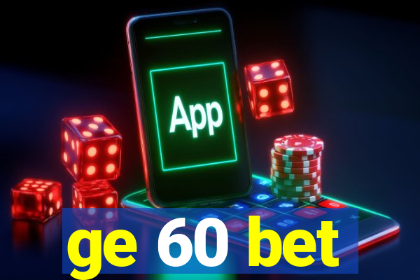ge 60 bet