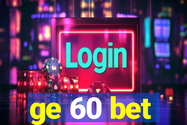 ge 60 bet