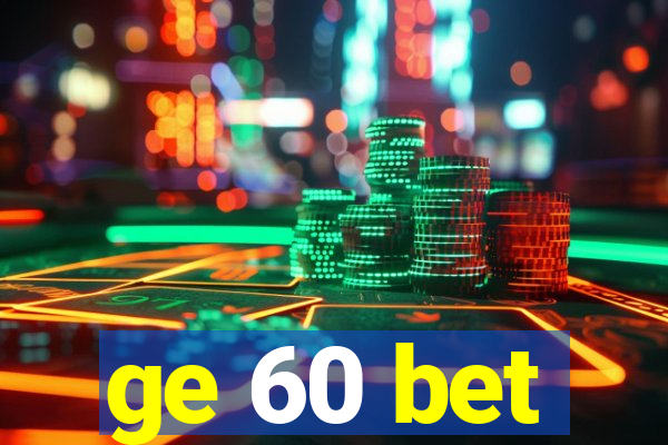 ge 60 bet