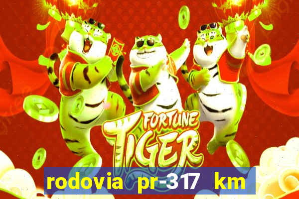 rodovia pr-317 km 155 0m sentido cresc