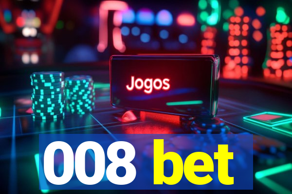 008 bet