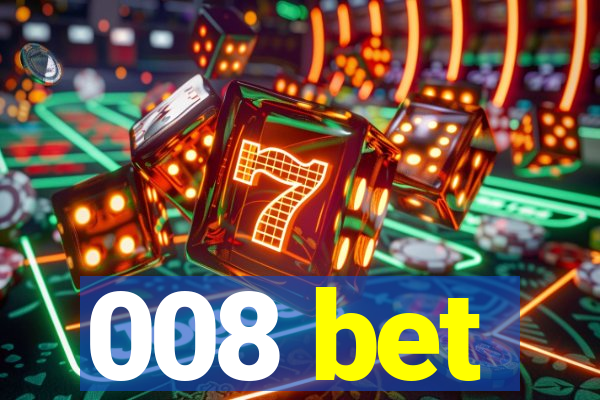 008 bet
