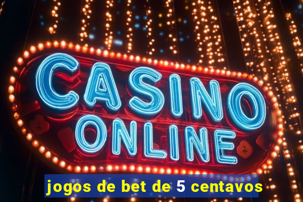 jogos de bet de 5 centavos