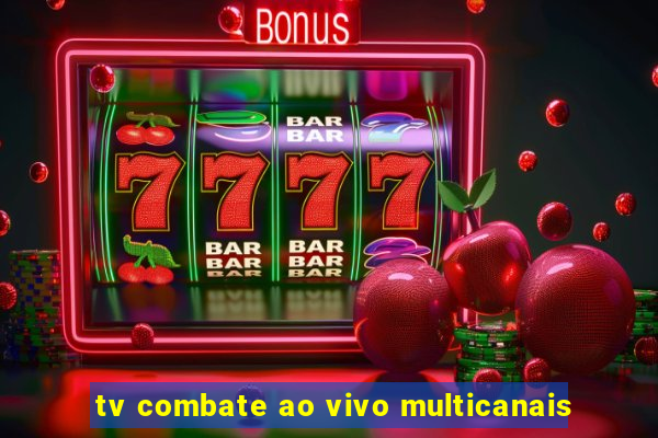 tv combate ao vivo multicanais