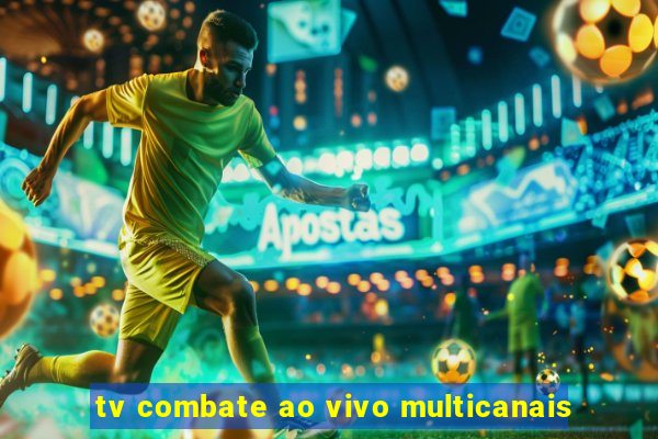 tv combate ao vivo multicanais