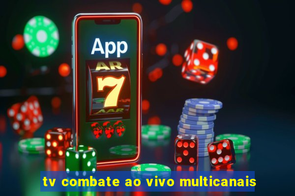 tv combate ao vivo multicanais