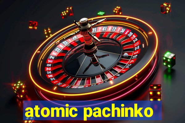 atomic pachinko