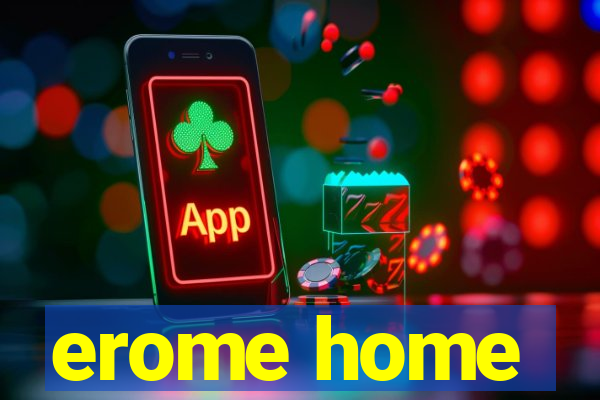 erome home