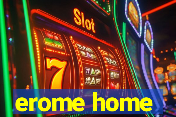 erome home