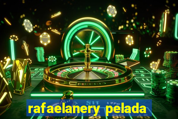 rafaelanery pelada