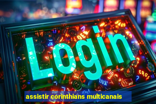 assistir corinthians multicanais
