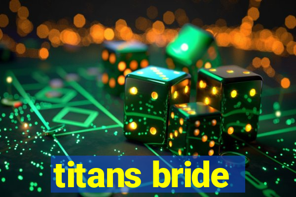 titans bride