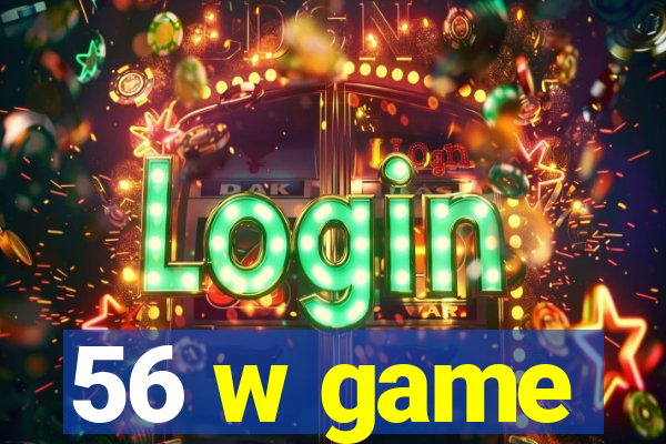 56 w game
