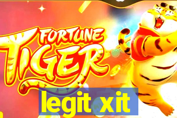 legit xit