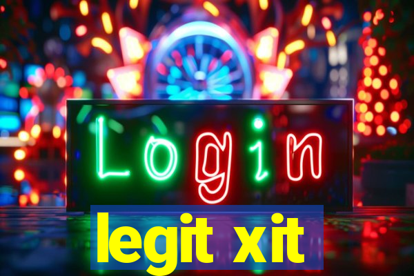 legit xit