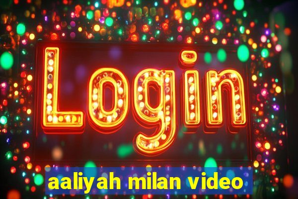 aaliyah milan video