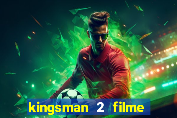 kingsman 2 filme completo dublado