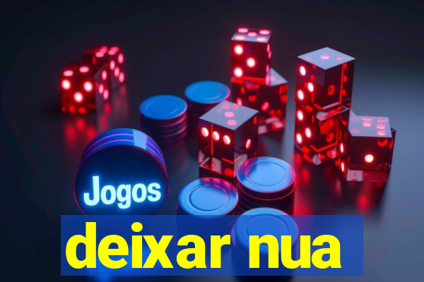 deixar nua