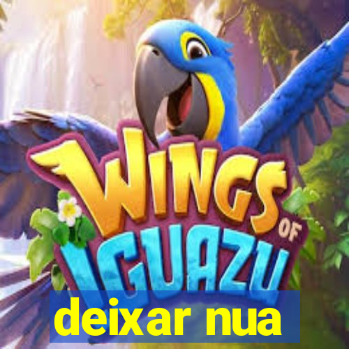 deixar nua