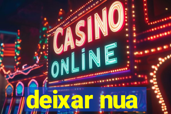 deixar nua