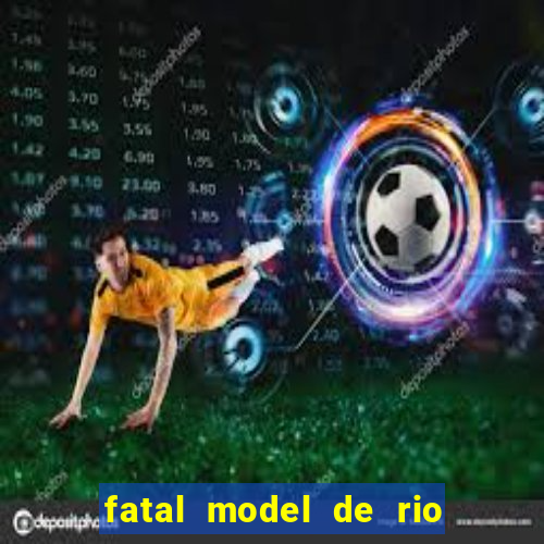 fatal model de rio claro sp