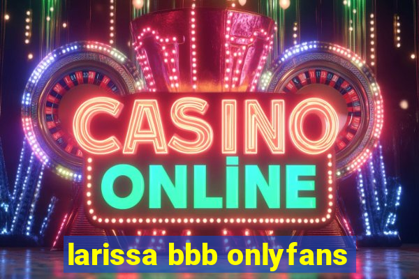 larissa bbb onlyfans