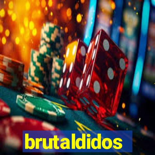 brutaldidos