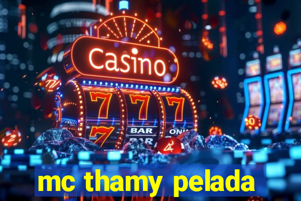 mc thamy pelada