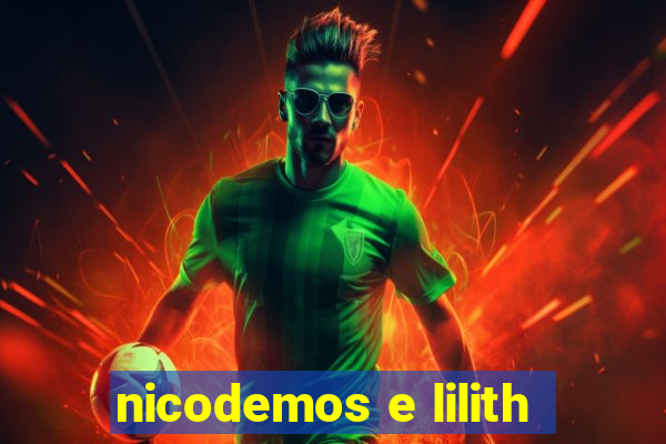 nicodemos e lilith