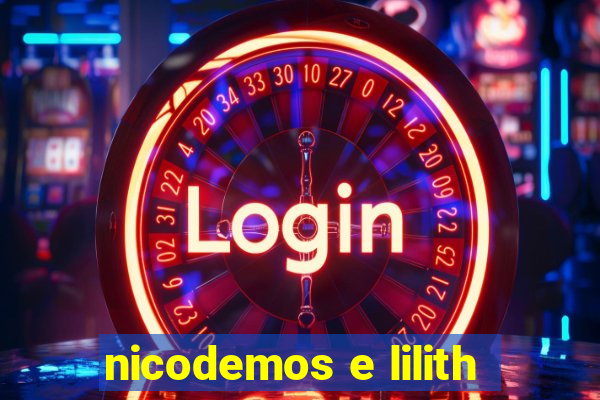 nicodemos e lilith