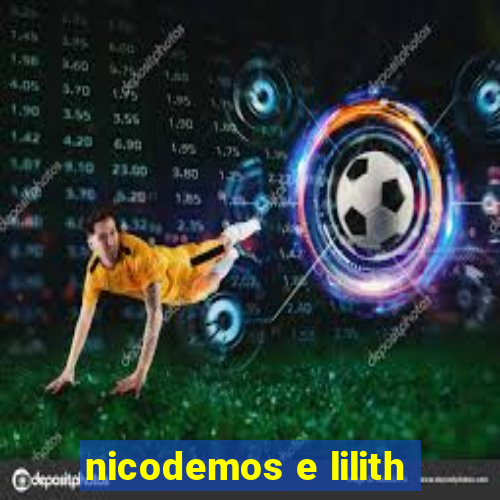 nicodemos e lilith