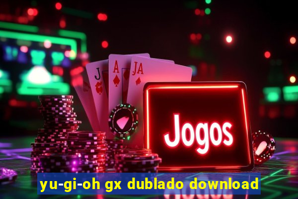 yu-gi-oh gx dublado download