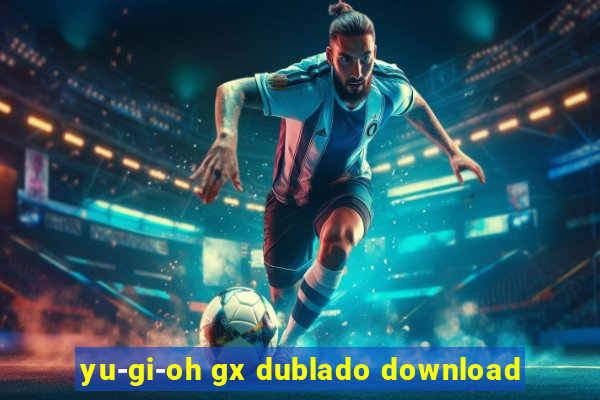 yu-gi-oh gx dublado download