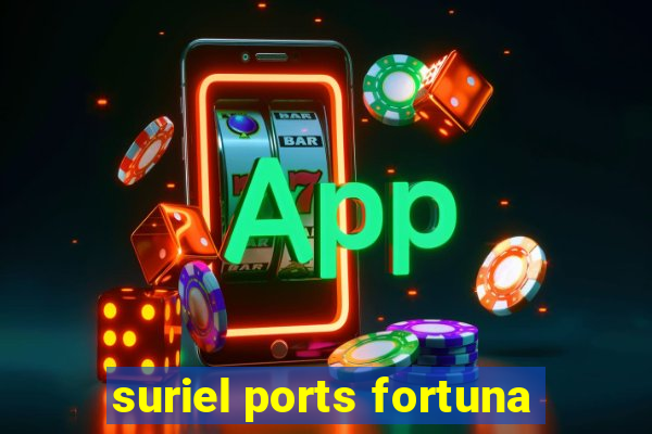 suriel ports fortuna