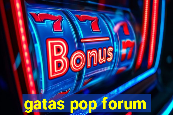 gatas pop forum