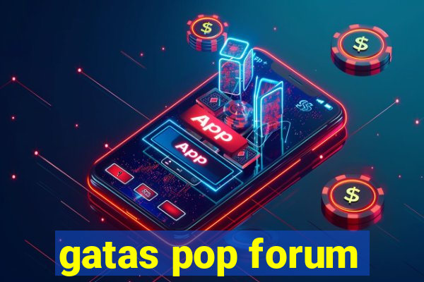 gatas pop forum