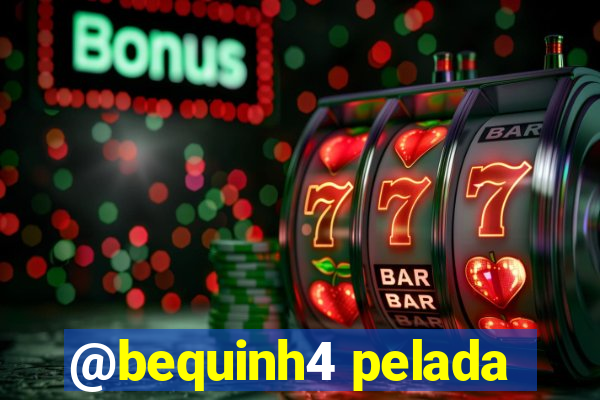@bequinh4 pelada