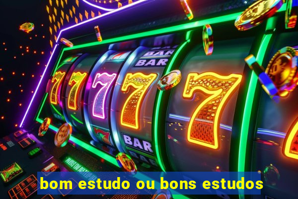 bom estudo ou bons estudos