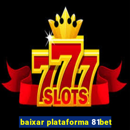 baixar plataforma 81bet