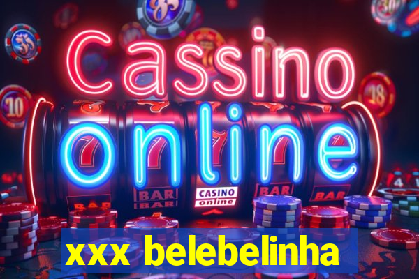 xxx belebelinha