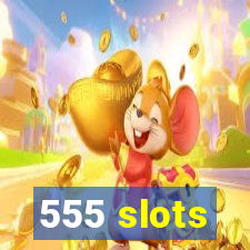 555 slots