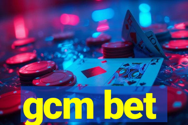 gcm bet