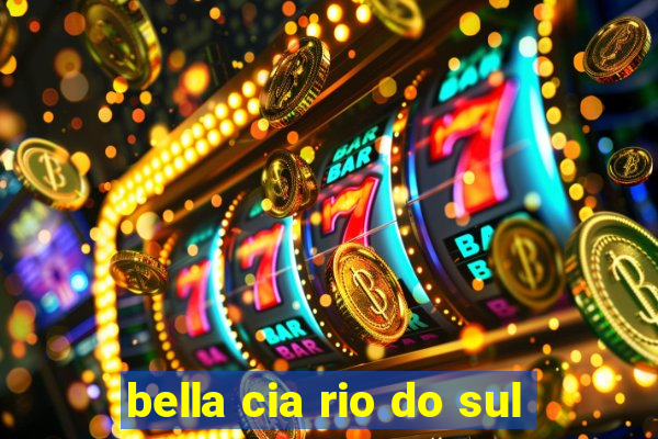 bella cia rio do sul