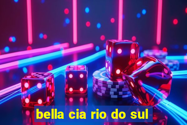 bella cia rio do sul